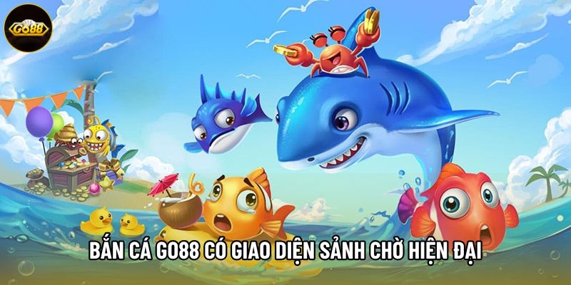 Bắn cá Go88 có giao diện sảnh chờ hiện đại