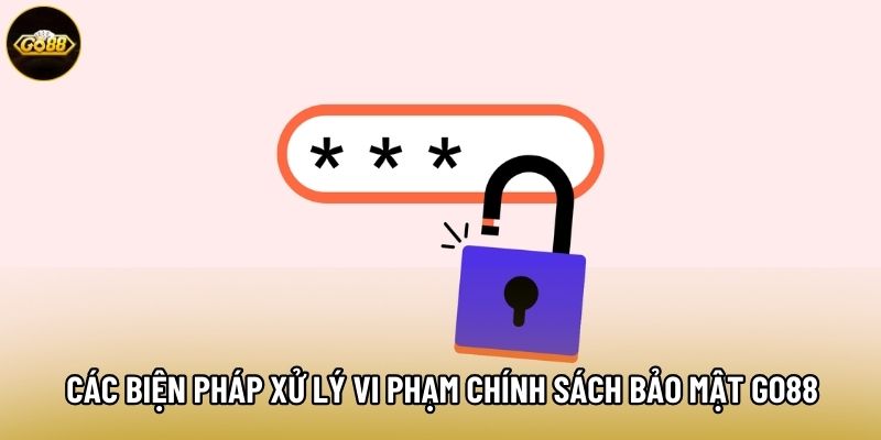 Các biện pháp xử lý vi phạm chính sách bảo mật Go88