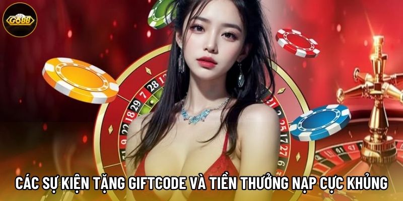 Các sự kiện tặng Giftcode và tiền thưởng nạp cực khủng