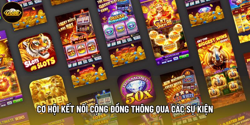 Cơ hội kết nối cộng đồng thông qua các sự kiện Cơ hội kết nối cộng đồng thông qua các sự kiện