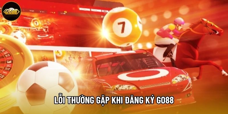 Lỗi thường gặp khi đăng ký Go88 Lỗi thường gặp khi đăng ký Go88