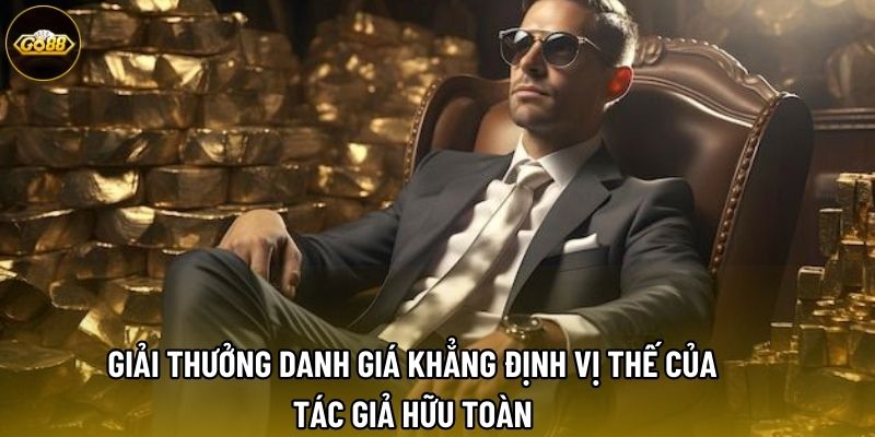 Giải thưởng danh giá khẳng định vị thế của tác giả Hữu Toàn