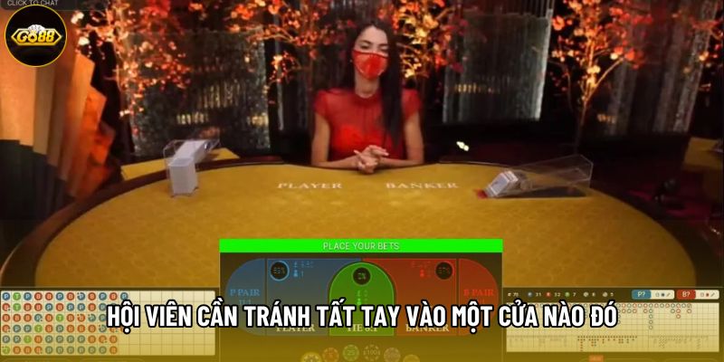 Hội viên cần tránh tất tay vào một cửa nào đó