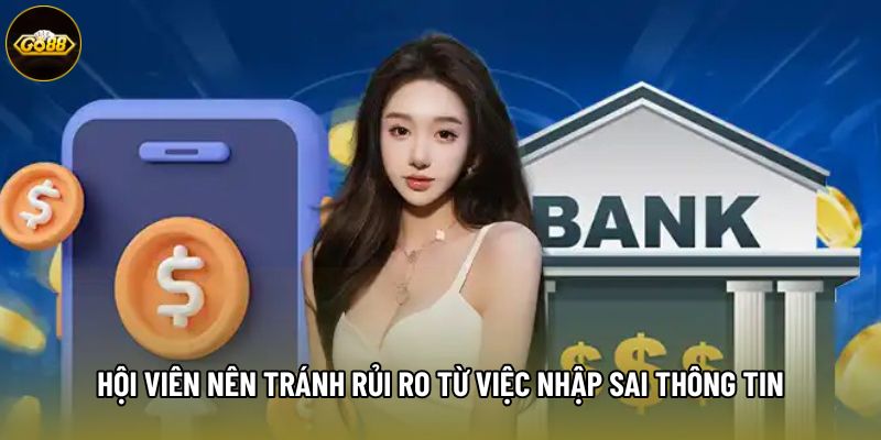 Hội viên nên tránh rủi ro từ việc nhập sai thông tin