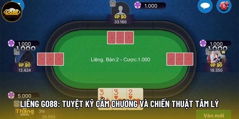 Liêng Go88: Tuyệt Kỹ Cầm Chương Và Chiến Thuật Tâm Lý