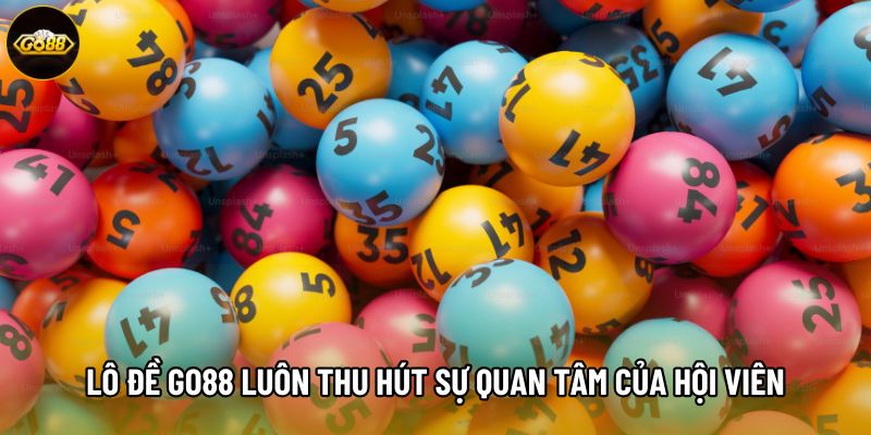 Lô đề Go88 luôn thu hút sự quan tâm của hội viên