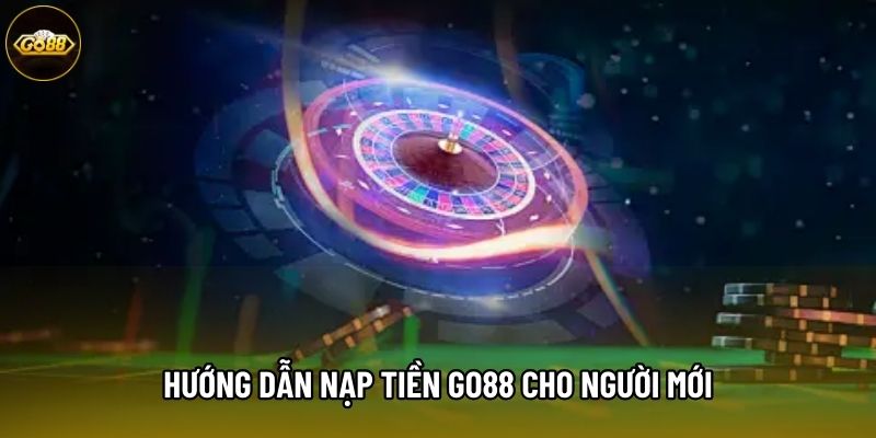 Hướng dẫn nạp tiền GO88 cho người mới Hướng dẫn nạp tiền GO88 cho người mới