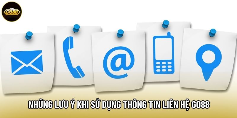 Những lưu ý khi sử dụng thông tin liên hệ Go88