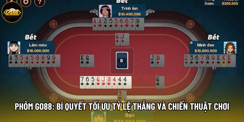 Phỏm Go88: Bí Quyết Tối Ưu Tỷ Lệ Thắng Và Chiến Thuật Chơi