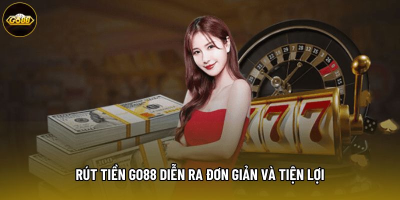 Rút tiền Go88 diễn ra đơn giản và tiện lợi