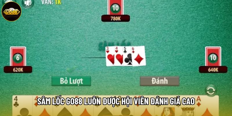 Sâm lốc Go88 luôn được hội viên đánh giá cao