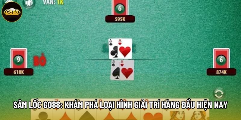 Sâm Lốc Go88: Khám Phá Loại Hình Giải Trí Hàng Đầu Hiện Nay