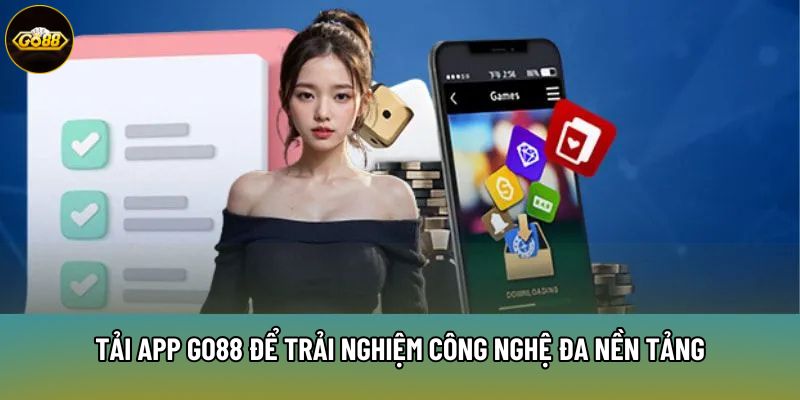 Tải App Go88 để trải nghiệm công nghệ đa nền tảng