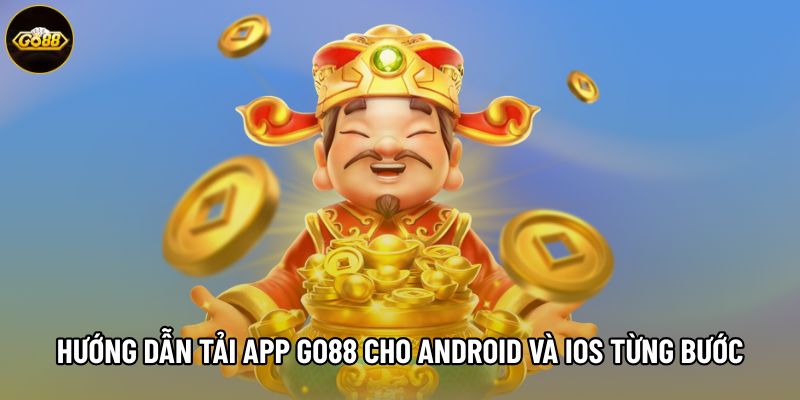 Hướng dẫn tải app Go88 cho Android và iOS từng bước Hướng dẫn tải app Go88 cho Android và iOS từng bước