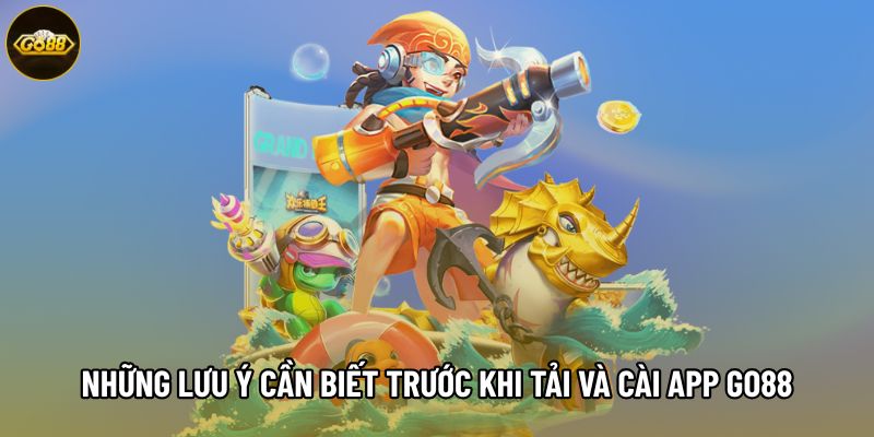 Những lưu ý cần biết trước khi tải và cài app Go88 Những lưu ý cần biết trước khi tải và cài app Go88