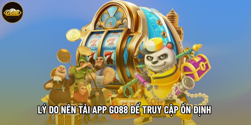 Lý do nên tải app Go88 để truy cập ổn định hơn bản web Lý do nên tải app Go88 để truy cập ổn định hơn bản web