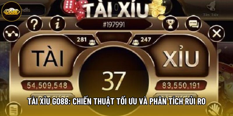 Tài Xỉu Go88: Chiến Thuật Tối Ưu Và Phân Tích Rủi Ro