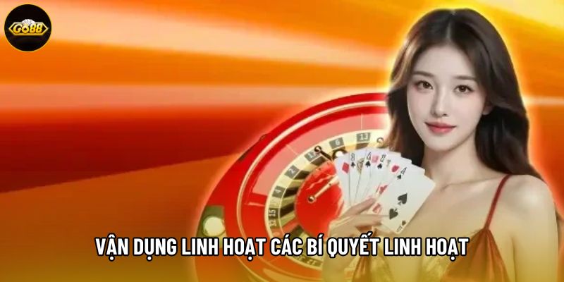 Vận dụng linh hoạt các bí quyết linh hoạt